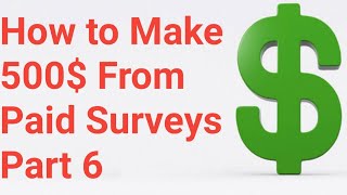 How to make 500$ from Paid Surveys || part 6