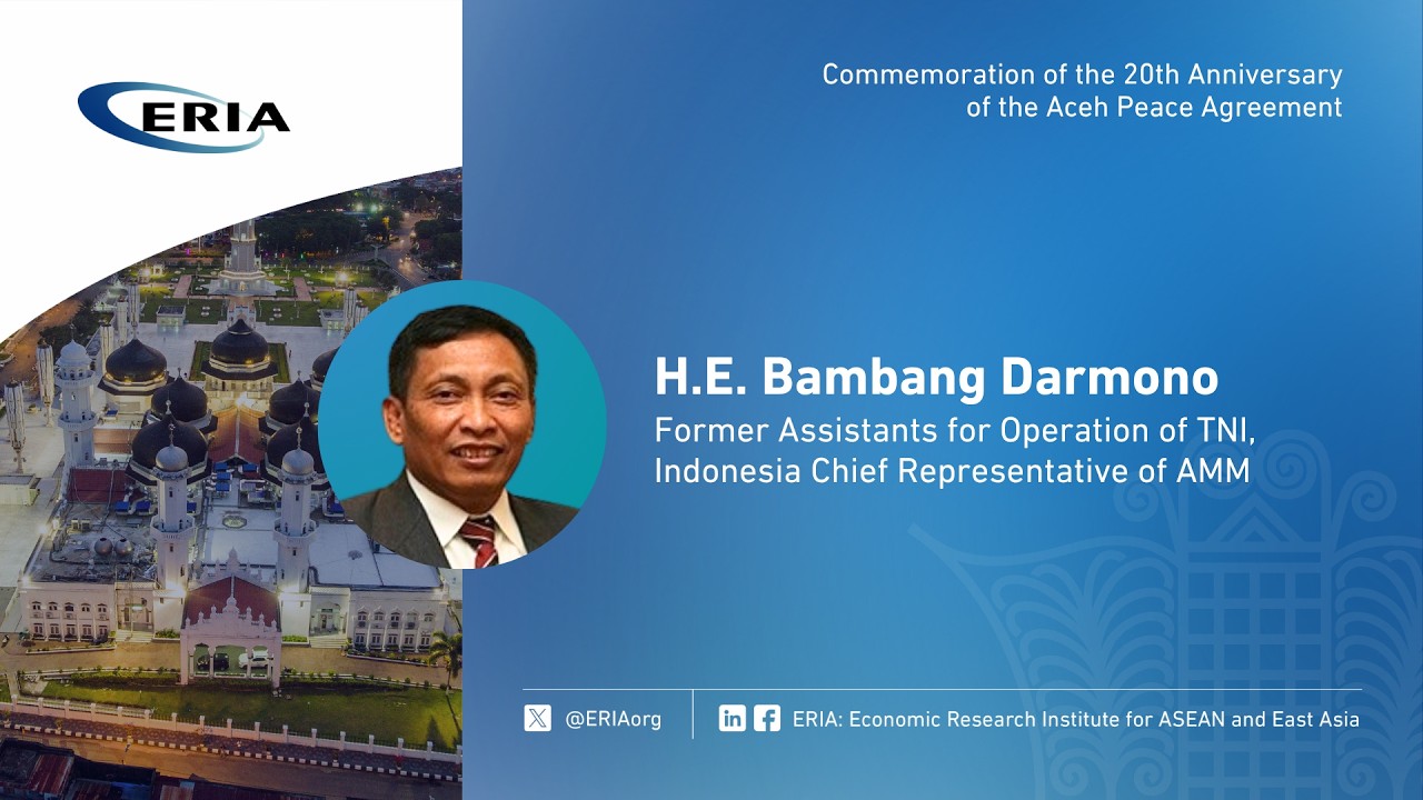 ERIA | H.E. Bambang Darmono Speech on Commemoration of the 20th Anniversary of Aceh Peace Agreement