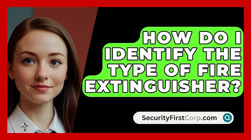 How Do I Identify The Type Of Fire Extinguisher? - SecurityFirstCorp.com