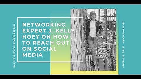 Networking Expert J. Kelly Hoey On How To Reach Out On Social Media