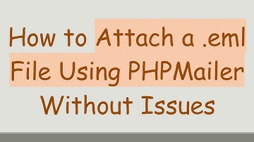 How to Attach a .eml File Using PHPMailer Without Issues