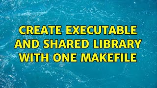 Ubuntu: Create executable and shared library with one makefile