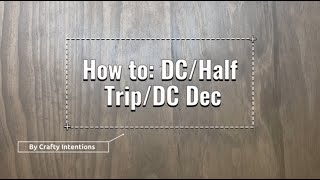 How To: DC/Half Trip/DC Dec