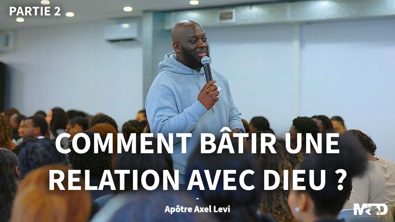 APÔTRE AXEL LEVI | COMMENT BÂTIR UNE RELATION AVEC DIEU ? PARTIE 2