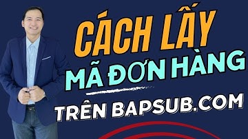 Cách Lấy Mã Đơn Hàng Trên Trang Web Tăng Tương Tác Mạng Xã Hội Bapsub.com