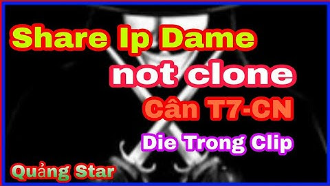 Quang Tùng || Share Ip Dame Not Clone Cân T7-CN Cực Bá -Die Trong Clip. Bye:Quảng Star ⭐.