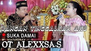 JANGAN TINGGALKAN AKU - OT. ALEXXSA.S - SUKADAMAI #orgentunggal #dangdut #imams.arifin