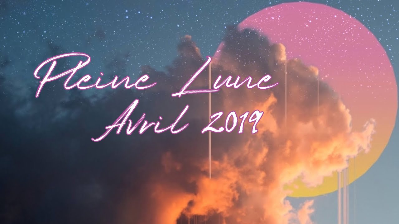 Pleine Lune 19 Avril 2019 - Une lune rose! Laissez les bagages derrière soi. - YouTube