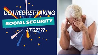 Do I regret taking Social Security at age 62?