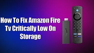 Celebrity How To Fix Amazon Fire TV Critically Low On Storage Net Worth