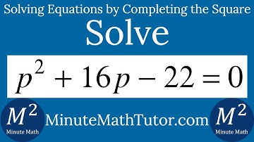 Solve p^2+16p-22=0 by Completing the Square