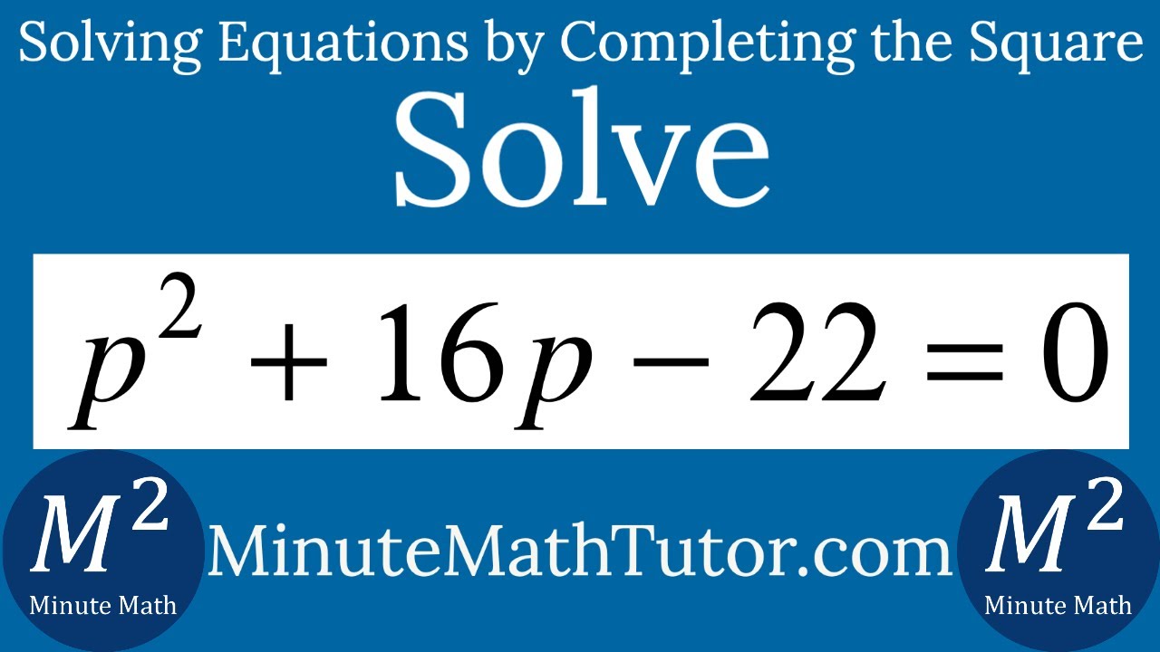 Solve p^2+16p-22=0 by Completing the Square - YouTube