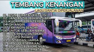 LAGU NOSTALGIA PALING POPULER | LAGU TEMBANG KENANGAN TEMAN DI PERJALANAN | DISINI DIBATAS KOTA INI