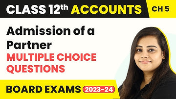 (2022-23) Class 12 Accounts Chapter 5 | Admission of a Partner Multiple Choice Que (MCQs) (2022-23)