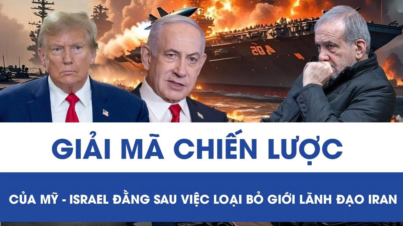 Nhắm vào giới lãnh đạo Iran, Mỹ – Israel đang toan tính chiến lược gì?