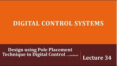 Lecture 34: Design using Pole Placement Technique in Digital Control ..... continued