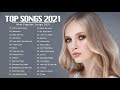 Top Hits 2021 ♥ The Most Popular Songs 2021 ♥ Best English Songs 2021