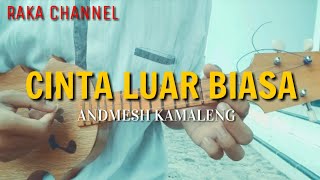 CINTA LUAR BIASA - ANDMESH KAMALENG COVER KENTRUNG BY RAKA CHANNEL