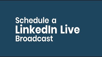 How To Schedule a LinkedIn Live Broadcast
