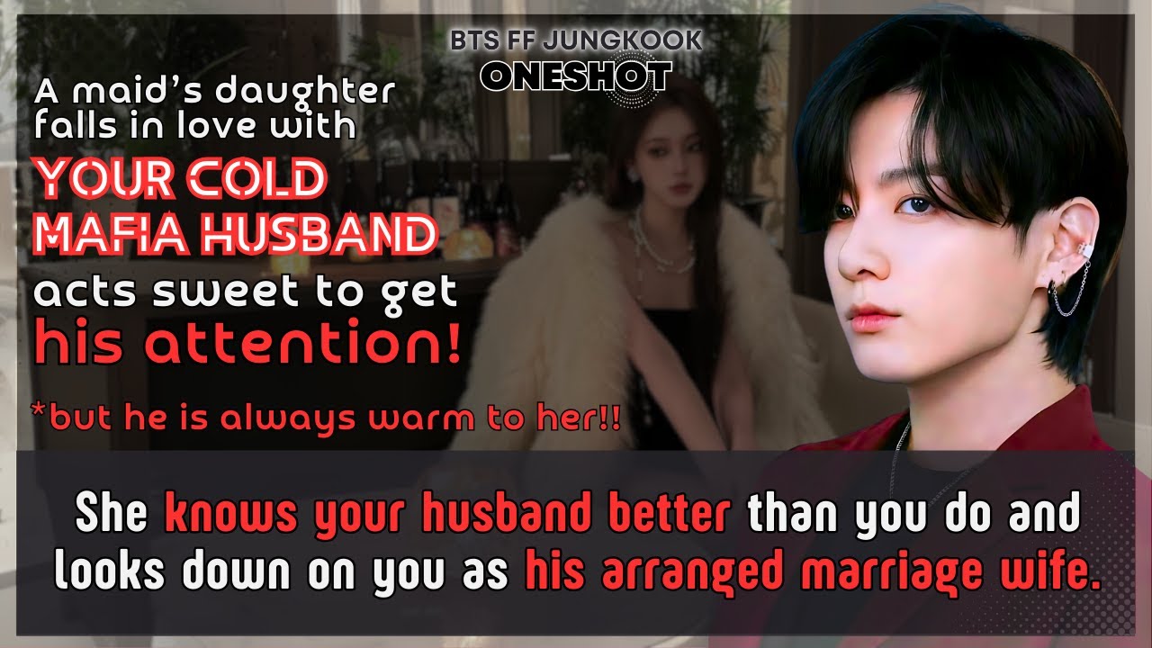 Чонгук FF Дочь горничной влюбляется в твоего холодного мужа-мафиози, который ведет себя мило, что...