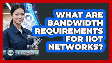 What Are Bandwidth Requirements For IIoT Networks?