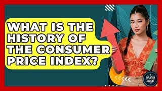 What Is The History Of The Consumer Price Index - Inflation Insight Channel