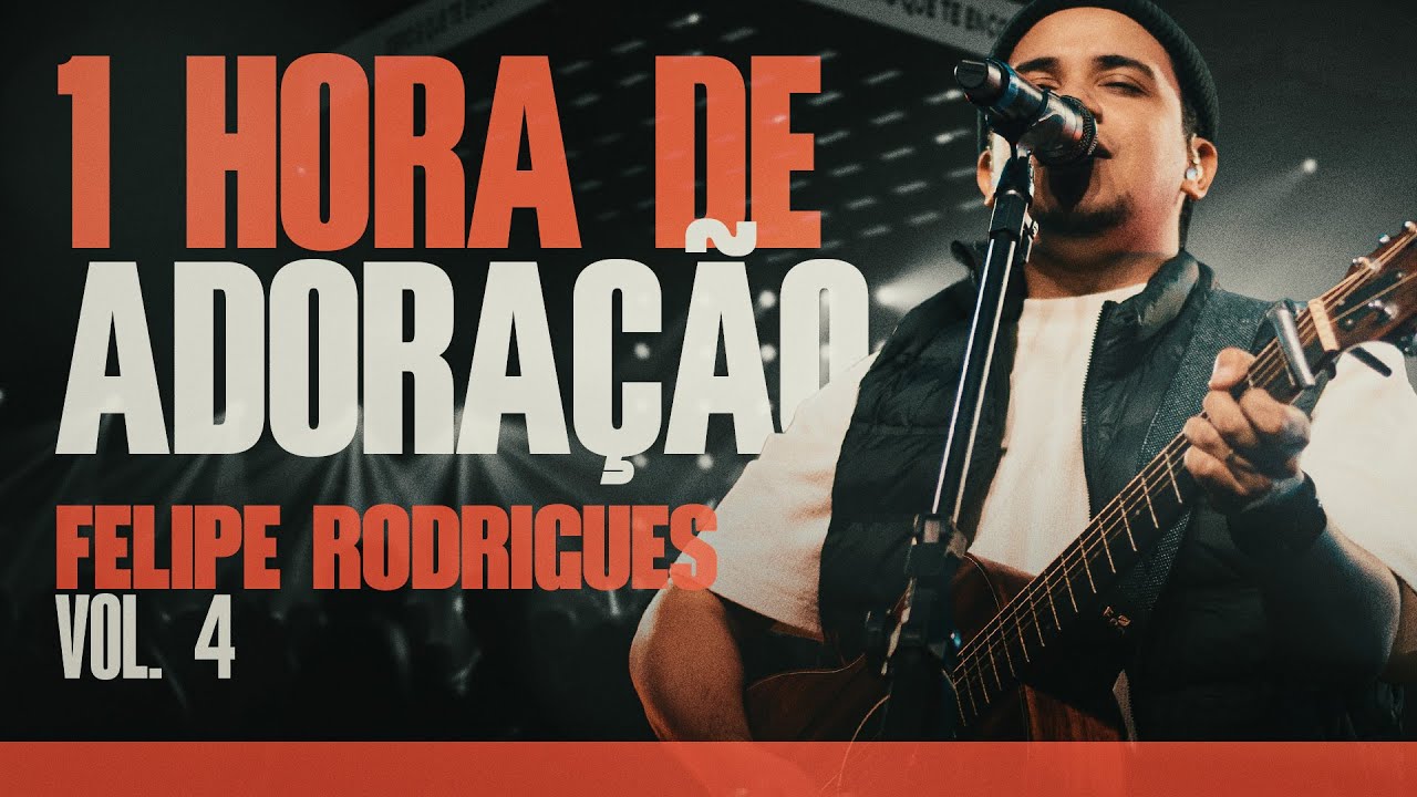 Felipe Rodrigues | 1 Hora de Adoração - VOL. 4