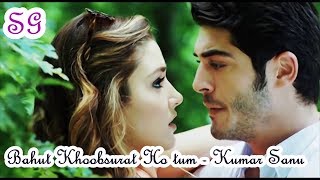 Bahut Khoobsurat Ho Tum Hd 1080P- Kumar Sanu - 90S Love Song Ft Murat And Hayat