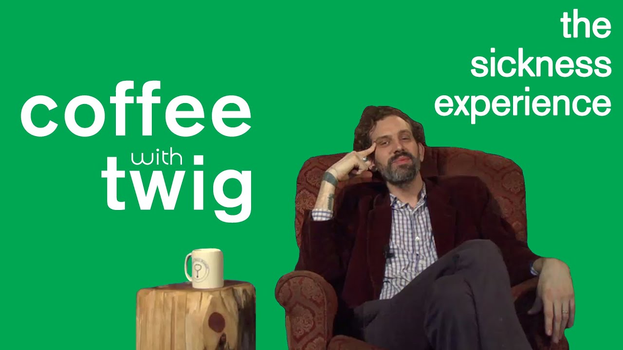 The Sickness Experience Coffee with Twig YouTube