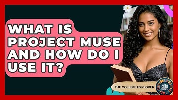 What Is Project MUSE And How Do I Use It? - The College Explorer