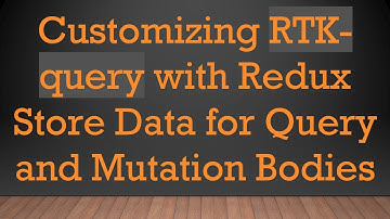 Customizing RTK-query with Redux Store Data for Query and Mutation Bodies