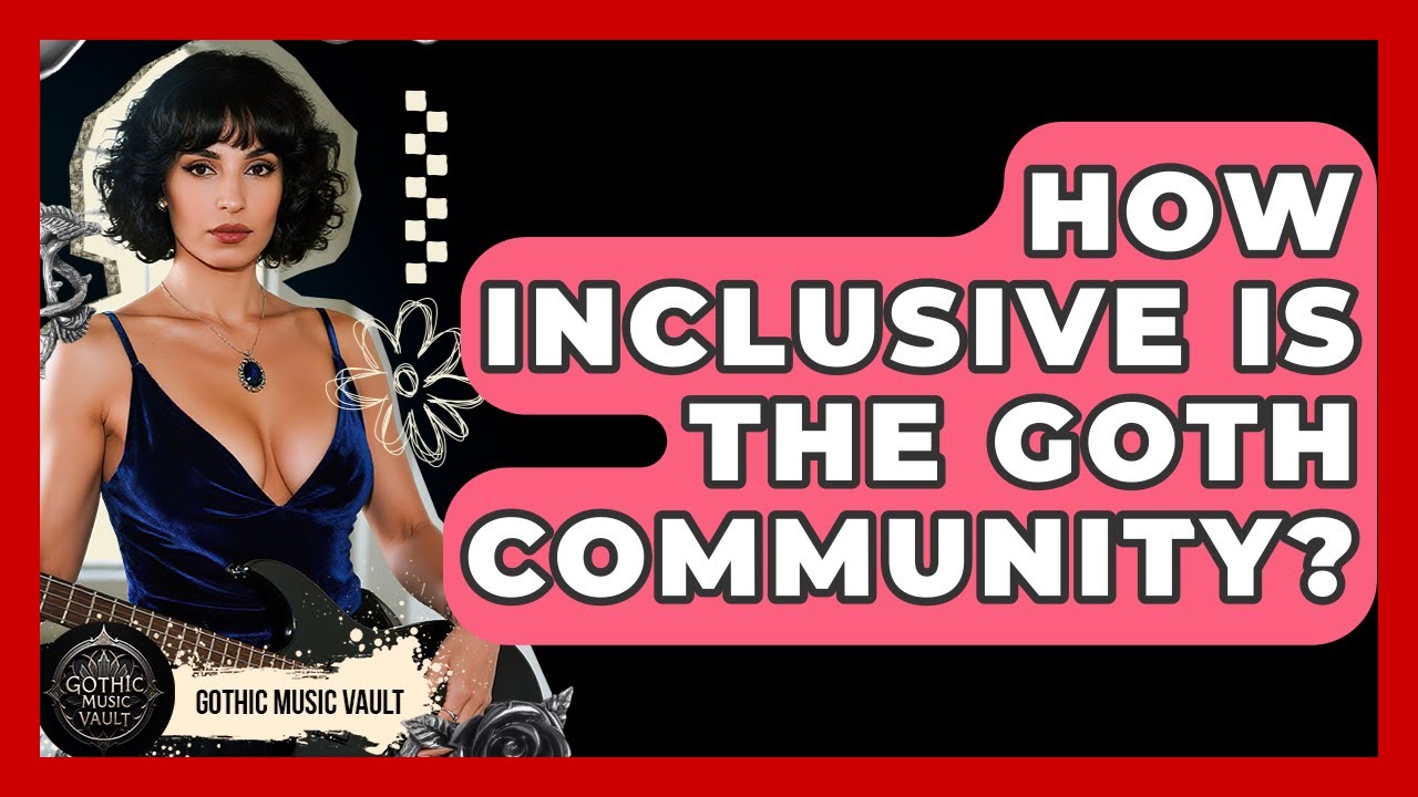 How Inclusive Is The Goth Community? - Goth Music Vault