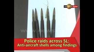 Police raids across Sri Lanka: Anti-aircraft shells among findings screenshot 5