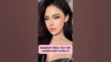 MAKEUP TÔNG TÂY VỚI GƯƠNG MẶT CHÂU Á #makeuptutorial #makeup #beauty