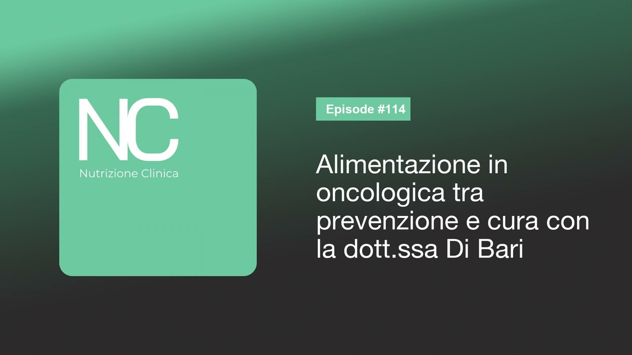 NC Podcast 114: Alimentazione in oncologica tra prevenzione e cura con la dott.ssa Di Bari