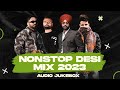 Non Stop Desi Mix 2023 (Audio Jukebox) | Latest Punjabi Songs 2023 | New Punjabi Songs 2023