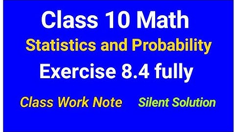 Class 10 Exercise 8.4 fully |Math Statistics and Probability|stateboard syllabus|Mathsclassworknote