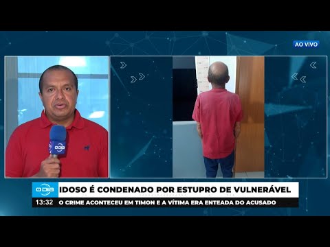 Idoso é condenado por estupro de vulnerável em Timon 27 11 2024