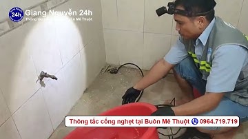 Thông tắc cống, camera nội soi, hút hầm cầu tại Buôn Mê Thuột - Daklak #giangnguyen24h #0964719719
