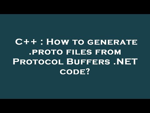 C++ : How to generate .proto files from Protocol Buffers .NET code?