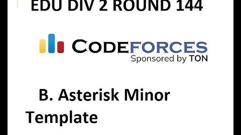 B. ASTERISK-MINOR TEMPLATE || EDU DIV 2 || ROUND 144