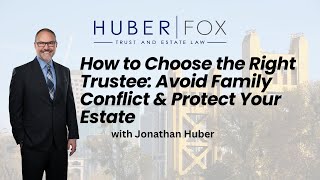 How to Choose the Right Trustee | Avoid Family Conflict &amp; Protect Your Estate