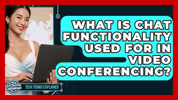 What Is Chat Functionality Used For In Video Conferencing? - Tech Terms Explained