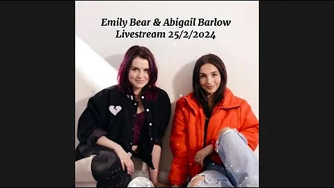 Emily Bear x Abigail Barlow Livestream 25/2/2024