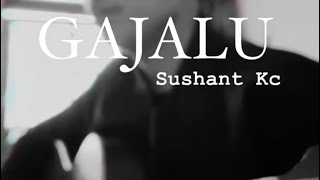 Gajalu -Sushant Kc ( Cover / krishna Thapa Magar) @SushantKC