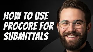 How to Use Procore for Submittals Step by Step Guide