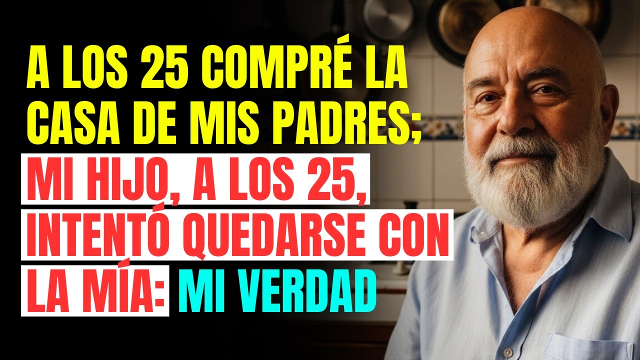 A los 25 COMPRÉ la casa de mis PADRES; mi HIJO, a los 25, intentó QUEDARSE con la MÍA: MI VERDAD