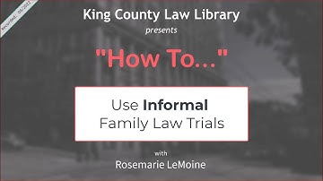 HOW TO...  Use Informal Family Law Trials