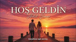 Hoş Geldi̇n & Adil Şener 