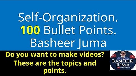 Basheer Juma Self Organization 100 Bullet Points